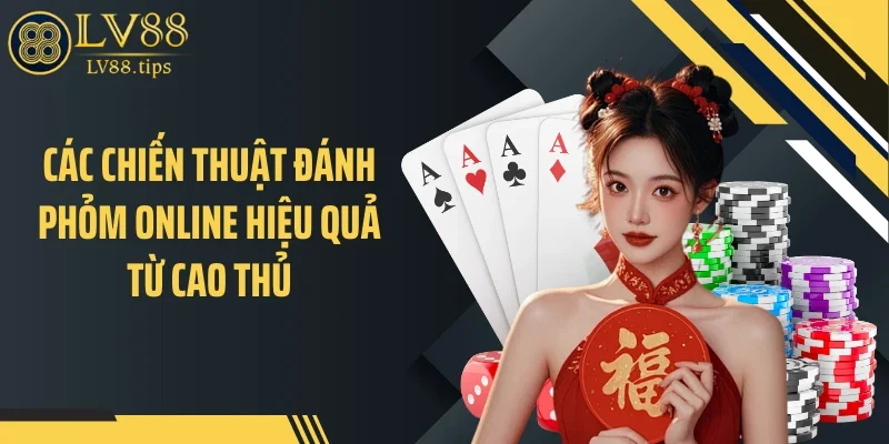 Phỏm Online Trên LV88: Khi Tư Duy Quyết Định Kết Quả Các chiến thuật đánh phỏm online hiệu quả từ cao thủ