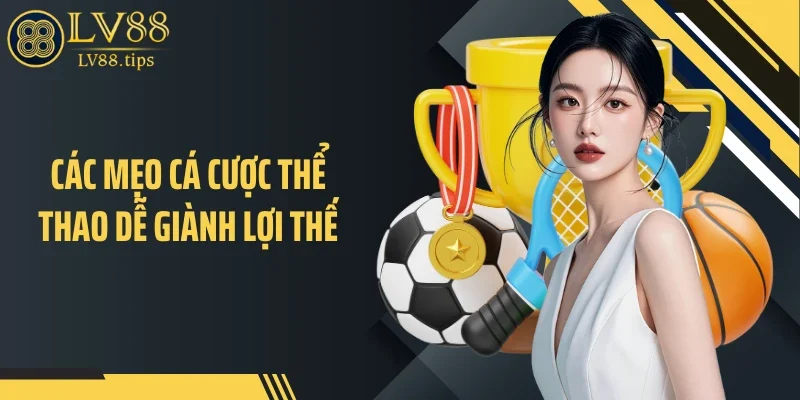 Thể thao LV88 Các mẹo cá cược thể thao dễ giành lợi thế