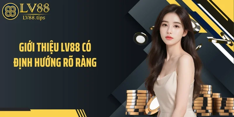 Giới thiệu LV88 Giới thiệu LV88 có định hướng rõ ràng