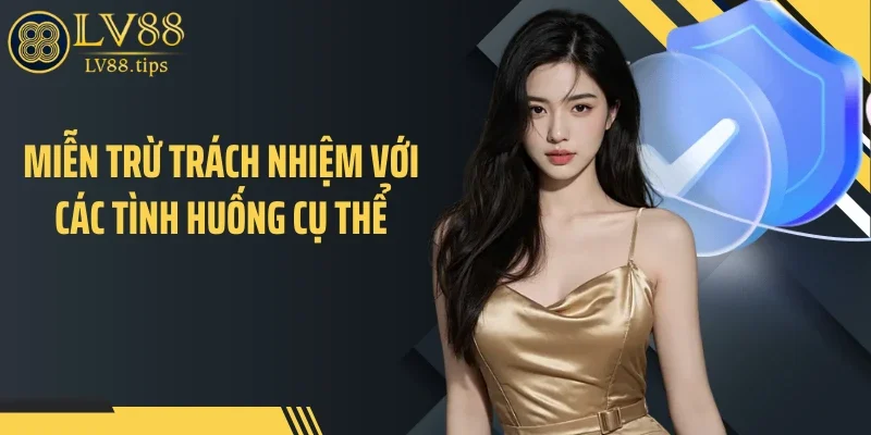 Miễn trừ trách nhiệm Miễn trừ trách nhiệm với các tình huống cụ thể
