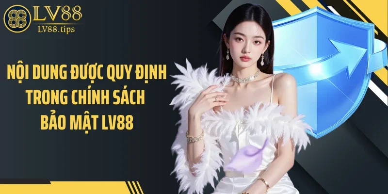 Chính sách bảo mật Nội dung được quy định trong chính sách bảo mật LV88